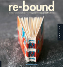 Re-bound : creating handmade books from recycled and repurposed materials /