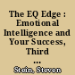 The EQ Edge : Emotional Intelligence and Your Success, Third Edition /