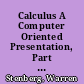 Calculus A Computer Oriented Presentation, Part 1 [and] Part 2 /
