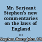 Mr. Serjeant Stephen's new commentaries on the laws of England (partly founded on Blackstone) /