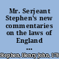 Mr. Serjeant Stephen's new commentaries on the laws of England (partly founded on Blackstone) /