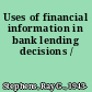 Uses of financial information in bank lending decisions /