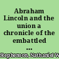 Abraham Lincoln and the union a chronicle of the embattled North /