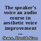 The speaker's voice an audio course in aesthetic voice improvement  for public speakers - actors - teachers - broadcasters  /