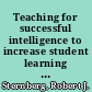 Teaching for successful intelligence to increase student learning and achievement