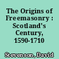 The Origins of Freemasonry : Scotland's Century, 1590-1710 /