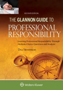 The Glannon guide to professional responsibility : learning professional responsibility through multiple-choice questions and analysis /