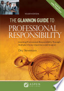 The Glannon guide to professional responsibility : learning professional responsibility through multiple-choice questions and analysis /