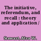 The initiative, referendum, and recall : theory and application /
