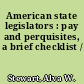American state legislators : pay and perquisites, a brief checklist /