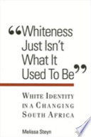 Whiteness just isn't what it used to be : white identity in a changing South Africa /