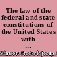 The law of the federal and state constitutions of the United States with an historical study of their principles, a chronological table of English social legislation, and a comparative digest of the constitutions of the forty-six states /
