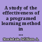A study of the effectiveness of a programed learning method in teaching the use of "webster's seventh new collegiate dictionary."