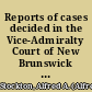 Reports of cases decided in the Vice-Admiralty Court of New Brunswick from 1879 to 1891 with an introduction on admiralty jurisdiction ; tables of the cases reported and cited ; the imperial and Canadian statutes relating to admiralty jurisdiction and practice ; the new rules of 1893 ; and a full digest of all Canadian vice-admiralty cases /