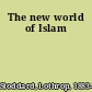 The new world of Islam