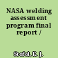 NASA welding assessment program final report /