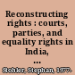 Reconstructing rights : courts, parties, and equality rights in India, South Africa, and the United States /