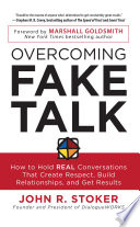 Overcoming fake talk : how to hold real conversations that create respect, build relationships, and get results /