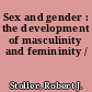 Sex and gender : the development of masculinity and femininity /