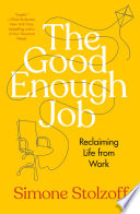 The good enough job : reclaiming life from work /