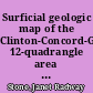 Surficial geologic map of the Clinton-Concord-Grafton-Medfield 12-quadrangle area in east central Massachusetts