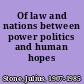 Of law and nations between power politics and human hopes /