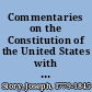Commentaries on the Constitution of the United States with a preliminary review of the constitutional history of the colonies and states before the adoption of the Constitution /