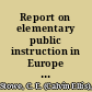 Report on elementary public instruction in Europe made to the Thirty-sixth General Assembly of the state of Ohio, December 19, 1837 /