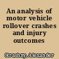 An analysis of motor vehicle rollover crashes and injury outcomes