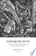 Naming the witch : magic, ideology, & strereotype in the ancient world /