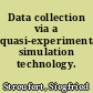 Data collection via a quasi-experimental simulation technology.