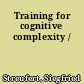 Training for cognitive complexity /