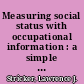 Measuring social status with occupational information : a simple method /