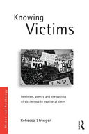 Knowing victims : feminism, agency and victim politics in neoliberal times /