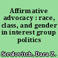 Affirmative advocacy : race, class, and gender in interest group politics /