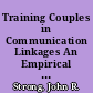 Training Couples in Communication Linkages An Empirical Study in Maximizing Family Energy through Understanding Communication Processes /