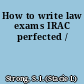 How to write law exams IRAC perfected /