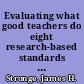 Evaluating what good teachers do eight research-based standards for assessing teacher excellence /