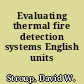 Evaluating thermal fire detection systems English units /