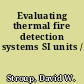 Evaluating thermal fire detection systems SI units /