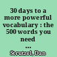 30 days to a more powerful vocabulary : the 500 words you need to know to transform your vocabulary ... and your life /