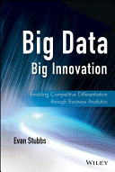 Big data, big innovation : enabling competitive differentiation through business analytics /