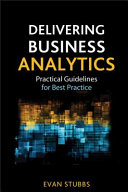 Delivering business analytics : practical guidelines for best practice /