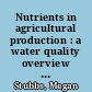 Nutrients in agricultural production : a water quality overview  /