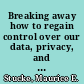 Breaking away how to regain control over our data, privacy, and autonomy /