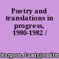 Poetry and translations in progress, 1980-1982 /