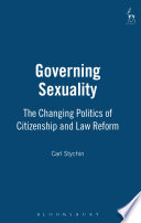 Governing sexuality : the changing politics of citizenship and law reform /