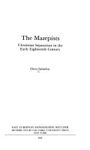 The Mazepists : Ukrainian separatism in the early eighteenth century /