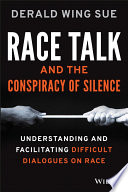 Race talk and the conspiracy of silence : understanding and facilitating difficult dialogues on race /