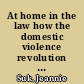 At home in the law how the domestic violence revolution is transforming privacy /